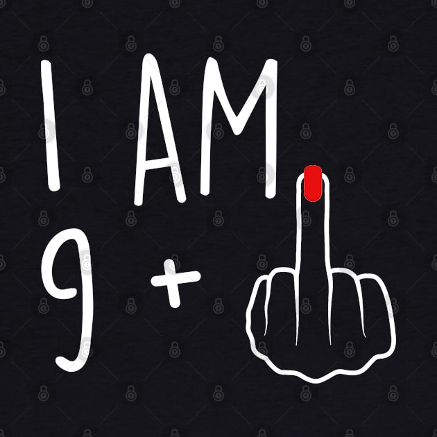 I Am 9 Plus 1 Middle Finger For A 10th Birthday For Women by Rene	Malitzki1a